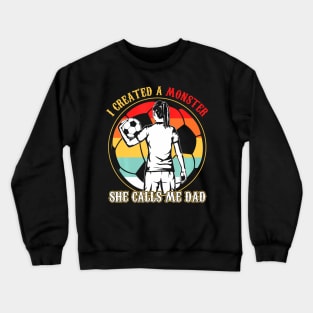 I Created A Monster She Calls Me Dad Soccer Father's Day Crewneck Sweatshirt
